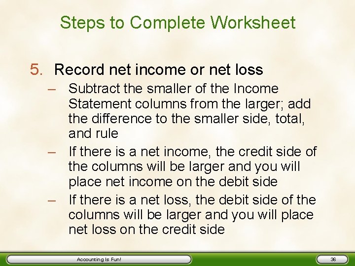 Steps to Complete Worksheet 5. Record net income or net loss – Subtract the