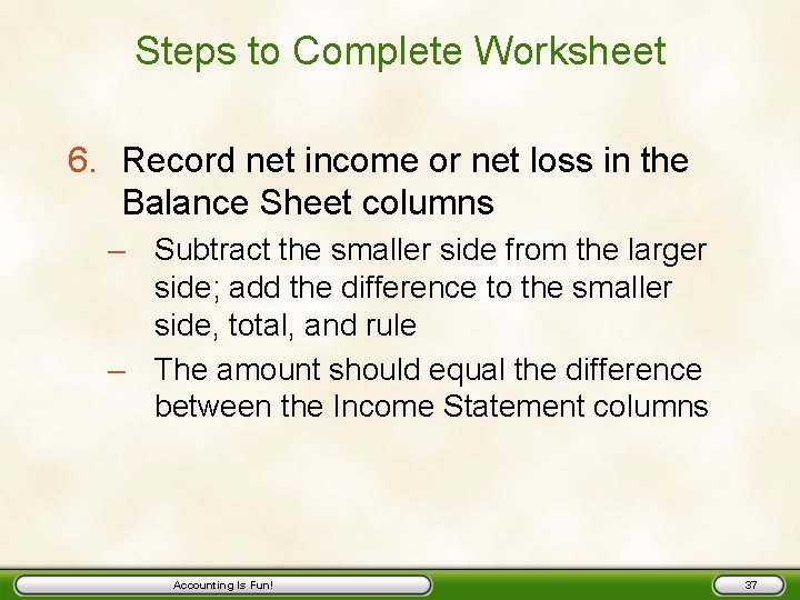 Steps to Complete Worksheet 6. Record net income or net loss in the Balance