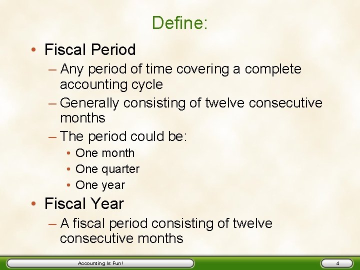 Define: • Fiscal Period – Any period of time covering a complete accounting cycle