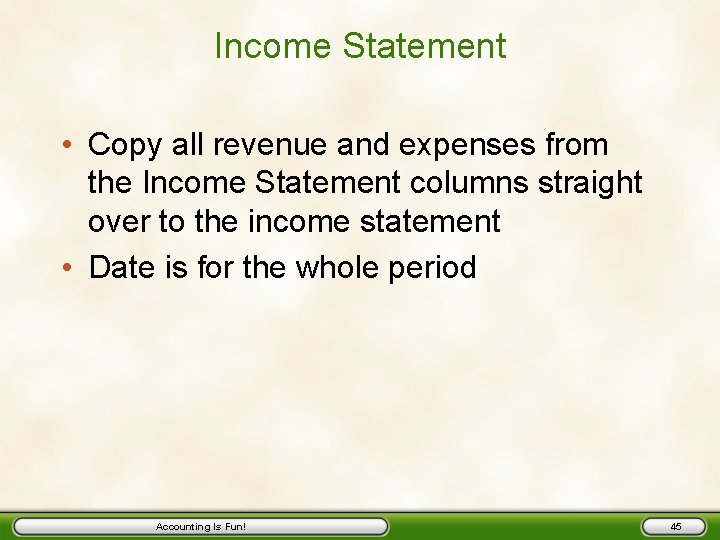 Income Statement • Copy all revenue and expenses from the Income Statement columns straight