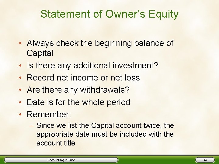 Statement of Owner’s Equity • Always check the beginning balance of Capital • Is