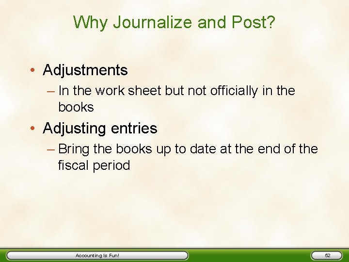 Why Journalize and Post? • Adjustments – In the work sheet but not officially