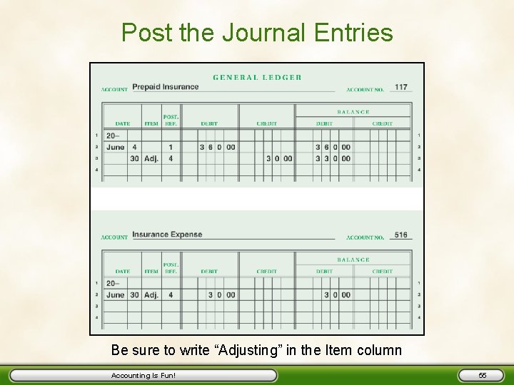 Post the Journal Entries Be sure to write “Adjusting” in the Item column Accounting