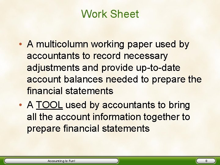 Work Sheet • A multicolumn working paper used by accountants to record necessary adjustments