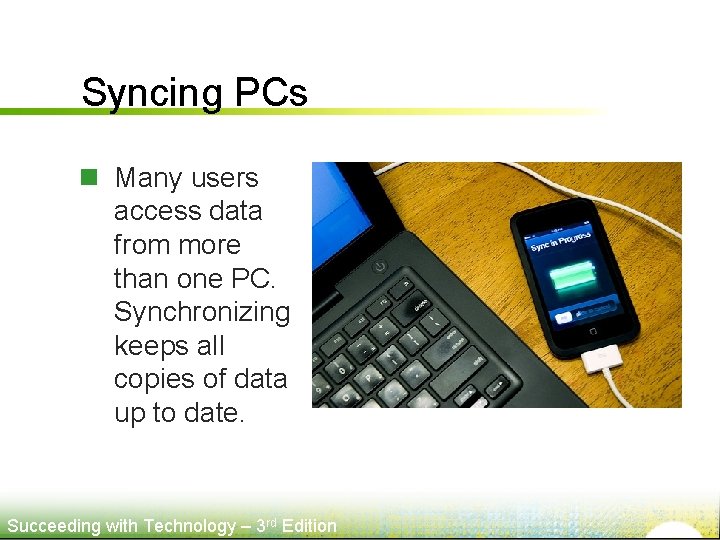 Syncing PCs n Many users access data from more than one PC. Synchronizing keeps