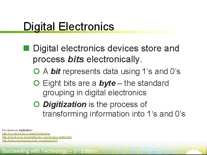 Digital Electronics n Digital electronics devices store and process bits electronically. ¡ A bit