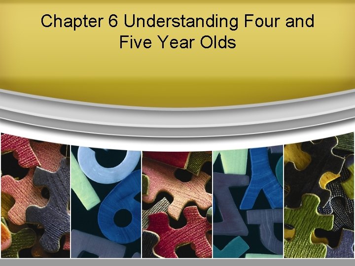 Chapter 6 Understanding Four and Five Year Olds 