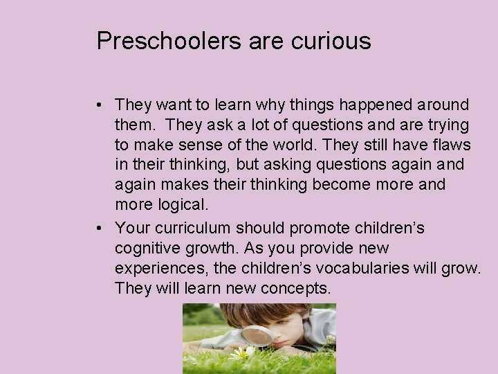 Preschoolers are curious • They want to learn why things happened around them. They