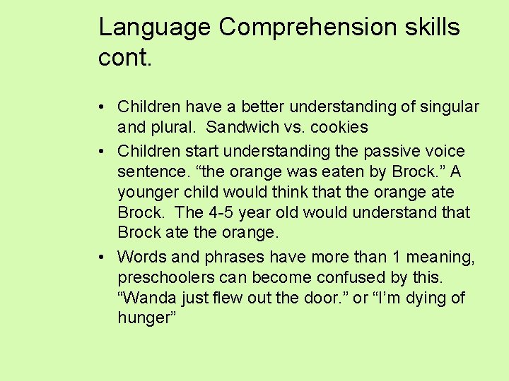 Language Comprehension skills cont. • Children have a better understanding of singular and plural.