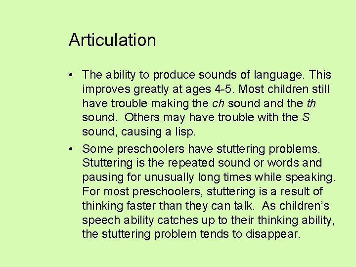 Articulation • The ability to produce sounds of language. This improves greatly at ages