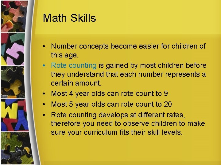 Math Skills • Number concepts become easier for children of this age. • Rote