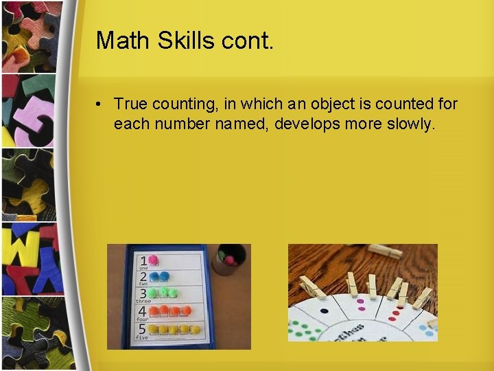 Math Skills cont. • True counting, in which an object is counted for each