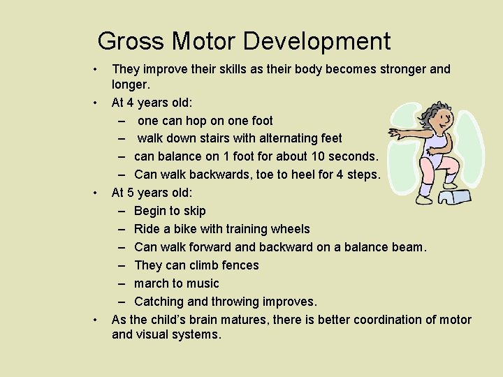 Gross Motor Development • • They improve their skills as their body becomes stronger