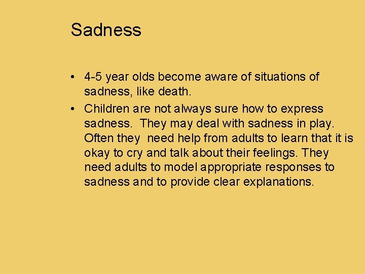 Sadness • 4 -5 year olds become aware of situations of sadness, like death.