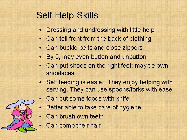 Self Help Skills • • • Dressing and undressing with little help Can tell