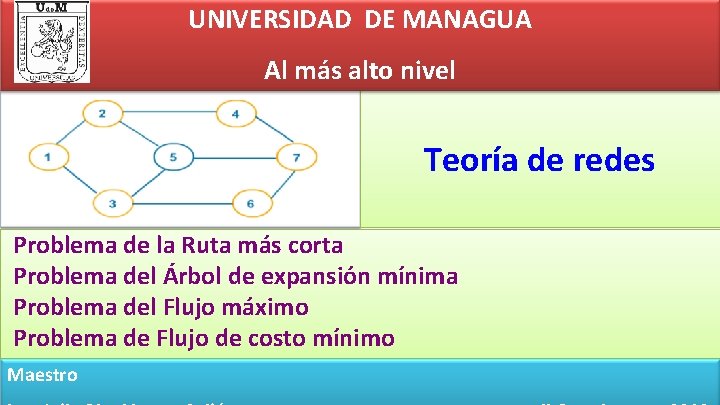 UNIVERSIDAD DE MANAGUA Al más alto nivel Teoría de redes Problema de la Ruta UNIVERSIDAD DE MANAGUA Al más alto nivel Teoría de redes Problema de la Ruta