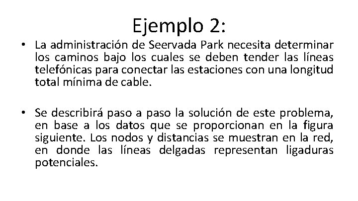 Ejemplo 2: • La administración de Seervada Park necesita determinar los caminos bajo los Ejemplo 2: • La administración de Seervada Park necesita determinar los caminos bajo los