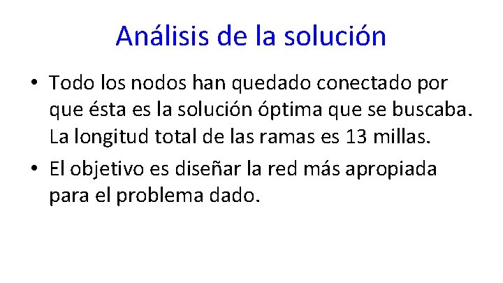 Análisis de la solución • Todo los nodos han quedado conectado por que ésta Análisis de la solución • Todo los nodos han quedado conectado por que ésta