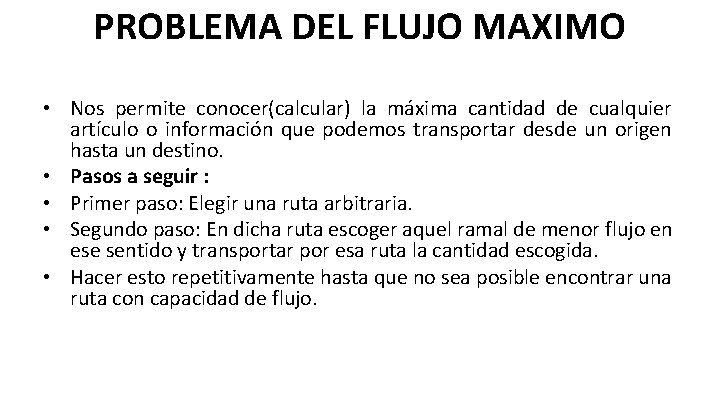 PROBLEMA DEL FLUJO MAXIMO • Nos permite conocer(calcular) la máxima cantidad de cualquier artículo PROBLEMA DEL FLUJO MAXIMO • Nos permite conocer(calcular) la máxima cantidad de cualquier artículo