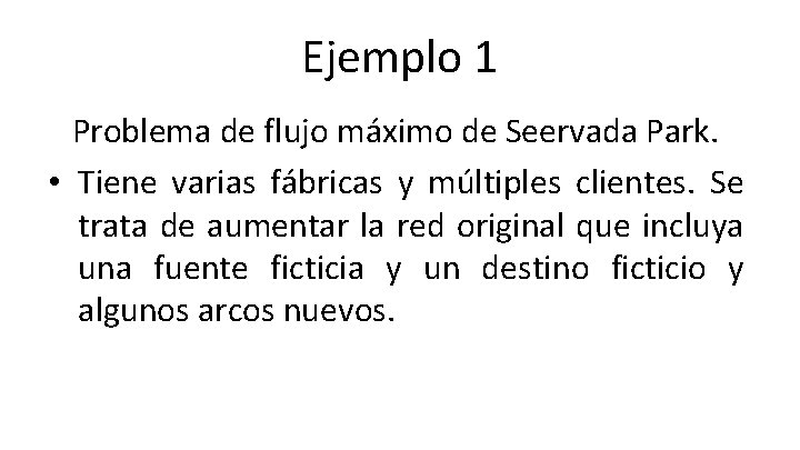 Ejemplo 1 Problema de flujo máximo de Seervada Park. • Tiene varias fábricas y Ejemplo 1 Problema de flujo máximo de Seervada Park. • Tiene varias fábricas y
