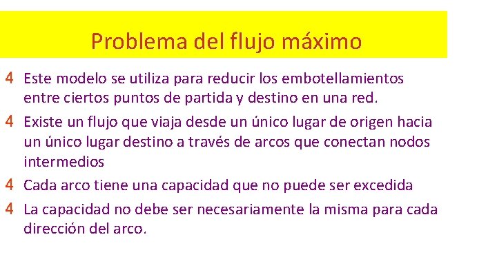 Problema del flujo máximo 4 Este modelo se utiliza para reducir los embotellamientos Problema del flujo máximo 4 Este modelo se utiliza para reducir los embotellamientos
