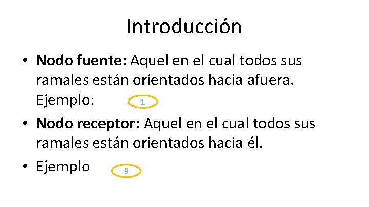 Introducción • Nodo fuente: Aquel en el cual todos sus ramales están orientados hacia Introducción • Nodo fuente: Aquel en el cual todos sus ramales están orientados hacia