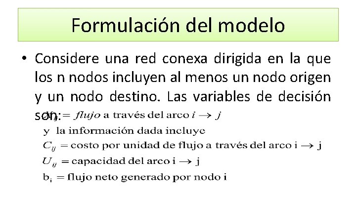 Formulación del modelo • Considere una red conexa dirigida en la que los n Formulación del modelo • Considere una red conexa dirigida en la que los n