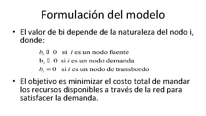 Formulación del modelo • El valor de bi depende de la naturaleza del nodo Formulación del modelo • El valor de bi depende de la naturaleza del nodo
