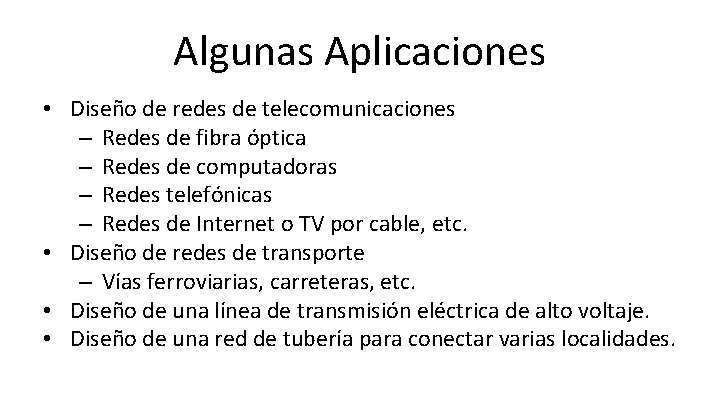 Algunas Aplicaciones • Diseño de redes de telecomunicaciones – Redes de fibra óptica – Algunas Aplicaciones • Diseño de redes de telecomunicaciones – Redes de fibra óptica –