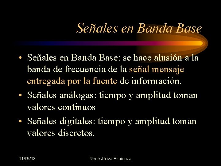 Señales en Banda Base • Señales en Banda Base: se hace alusión a la