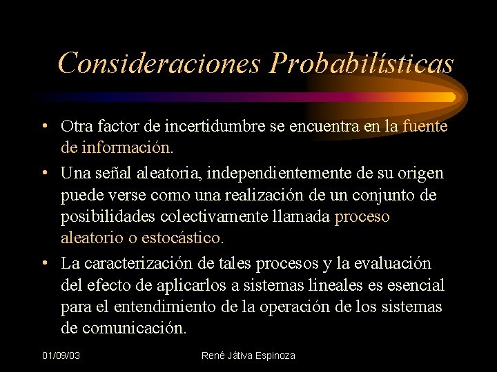 Consideraciones Probabilísticas • Otra factor de incertidumbre se encuentra en la fuente de información.