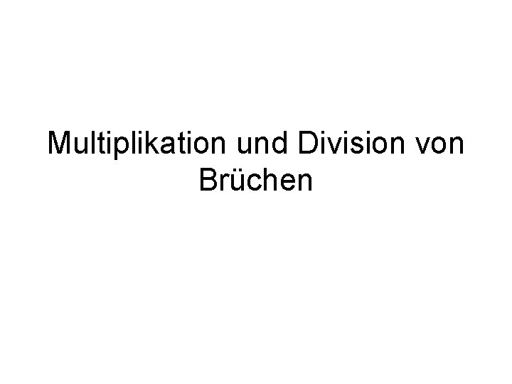 Multiplikation und Division von Brüchen 