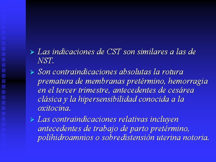 Ø Ø Ø Las indicaciones de CST son similares a las de NST. Son