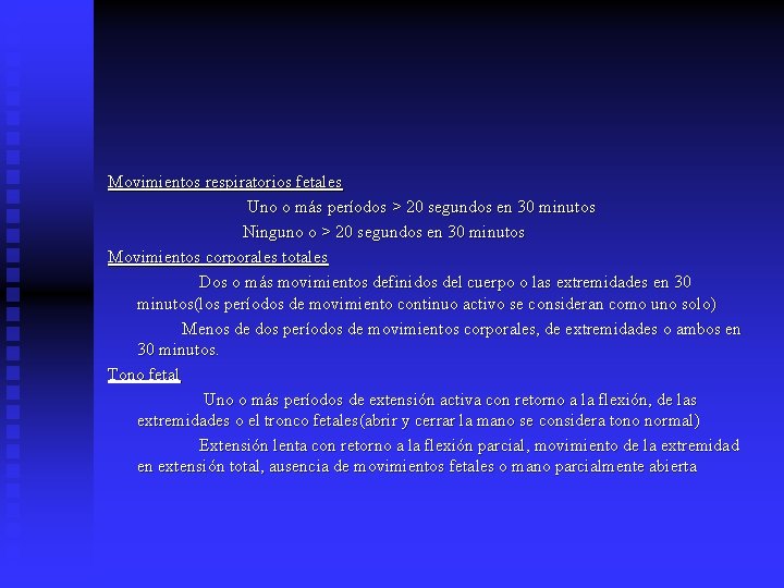Movimientos respiratorios fetales Uno o más períodos > 20 segundos en 30 minutos Ninguno