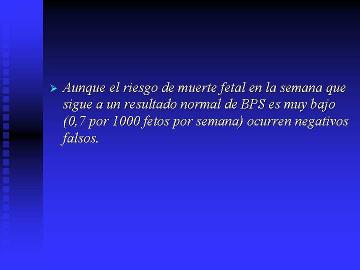 Ø Aunque el riesgo de muerte fetal en la semana que sigue a un