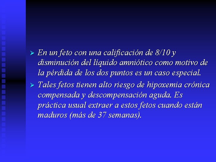 Ø Ø En un feto con una calificación de 8/10 y disminución del líquido