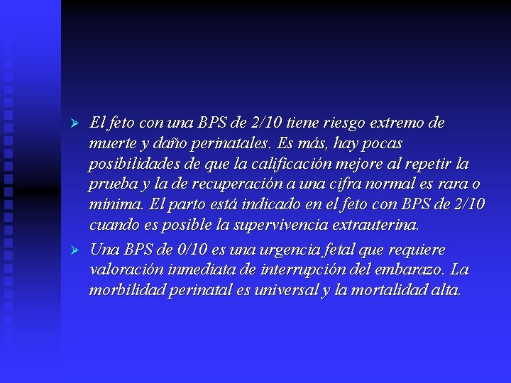 Ø Ø El feto con una BPS de 2/10 tiene riesgo extremo de muerte