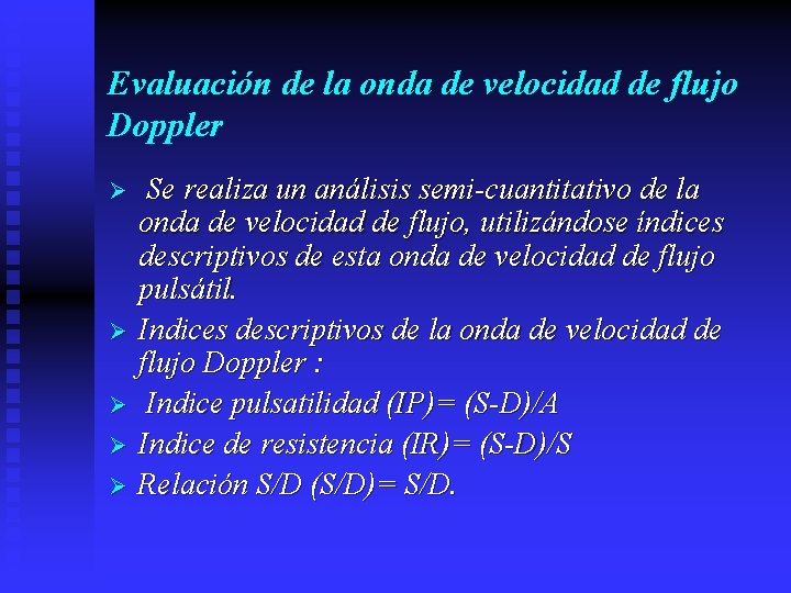 Evaluación de la onda de velocidad de flujo Doppler Ø Ø Ø Se realiza
