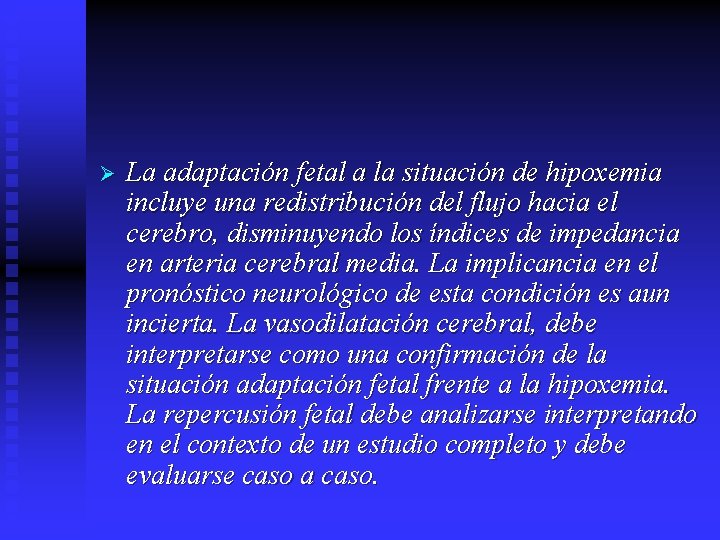 Ø La adaptación fetal a la situación de hipoxemia incluye una redistribución del flujo