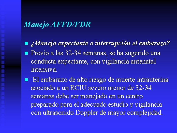 Manejo AFFD/FDR n n n ¿Manejo expectante o interrupción el embarazo? Previo a las