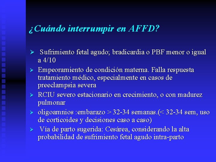 ¿Cuándo interrumpir en AFFD? Ø Sufrimiento fetal agudo; bradicardia o PBF menor o igual