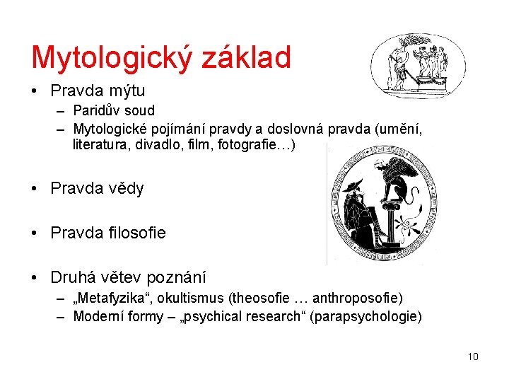 Mytologický základ • Pravda mýtu – Paridův soud – Mytologické pojímání pravdy a doslovná