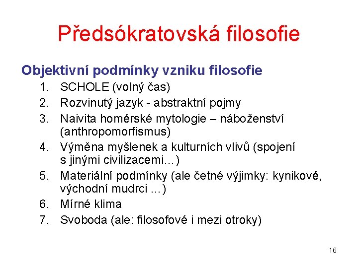 Předsókratovská filosofie Objektivní podmínky vzniku filosofie 1. SCHOLE (volný čas) 2. Rozvinutý jazyk -