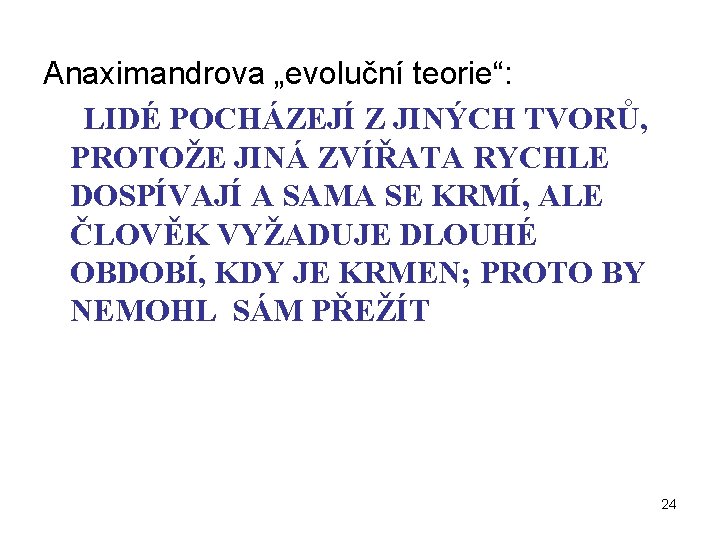 Anaximandrova „evoluční teorie“: LIDÉ POCHÁZEJÍ Z JINÝCH TVORŮ, PROTOŽE JINÁ ZVÍŘATA RYCHLE DOSPÍVAJÍ A