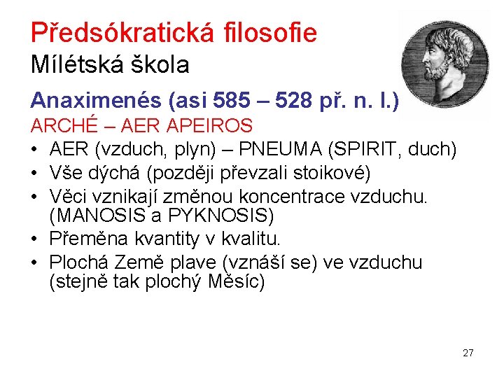 Předsókratická filosofie Mílétská škola Anaximenés (asi 585 – 528 př. n. l. ) ARCHÉ