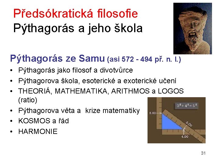 Předsókratická filosofie Pýthagorás a jeho škola Pýthagorás ze Samu (asi 572 - 494 př.