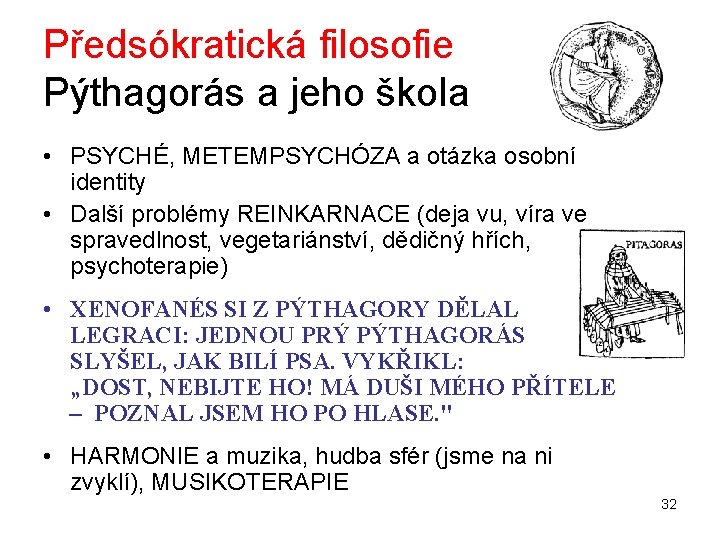 Předsókratická filosofie Pýthagorás a jeho škola • PSYCHÉ, METEMPSYCHÓZA a otázka osobní identity •