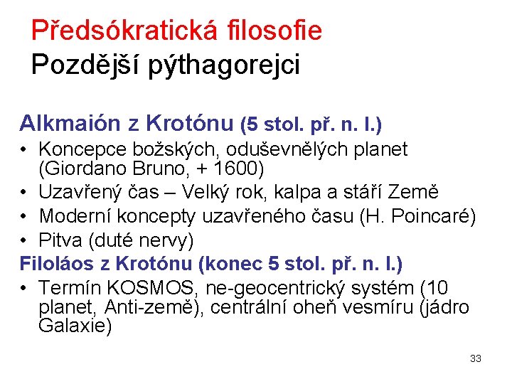 Předsókratická filosofie Pozdější pýthagorejci Alkmaión z Krotónu (5 stol. př. n. l. ) •