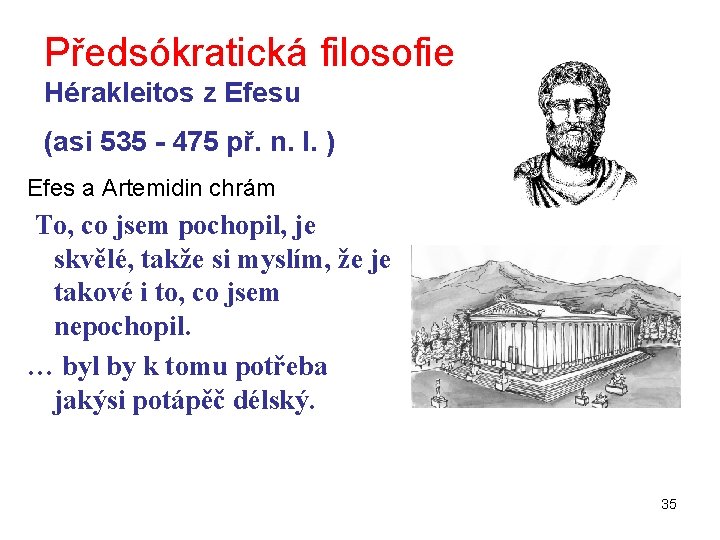 Předsókratická filosofie Hérakleitos z Efesu (asi 535 - 475 př. n. l. ) Efes