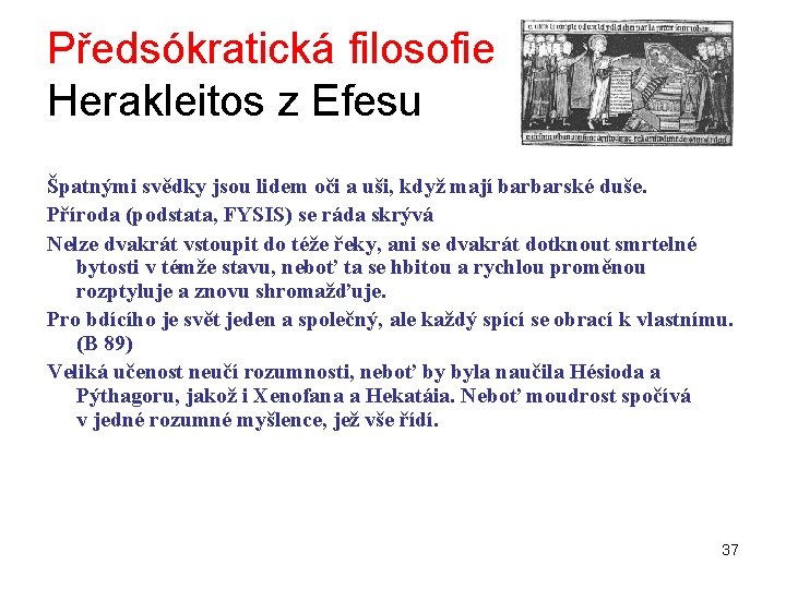 Předsókratická filosofie Herakleitos z Efesu Špatnými svědky jsou lidem oči a uši, když mají